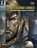 Cómo escribir cómics : una guía para contar tu historia