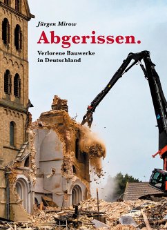 Abgerissen. Verlorene Bauwerke in Deutschland - Mirow, Jürgen