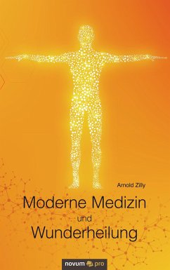 Moderne Medizin und Wunderheilung - Zilly, Arnold