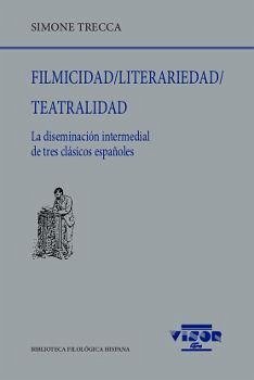 Filmicidad, literariedad, teatralidad : la diseminación intermedial de tres clásicos españoles - Trecca, Simone