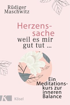 Herzenssache - weil es mir gut tut... - Maschwitz, Rüdiger