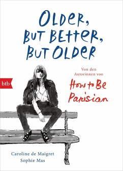 Older, but Better, but Older: Von den Autorinnen von How to Be Parisian Wherever You Are - de Maigret, Caroline;Mas, Sophie