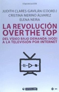 La revolución over the top : del video bajo demanda (VOD) a la televisión por Internet - Clarés Gavilán, Judith; Merino Álvarez, Cristina; Neira Borrajo, Elena
