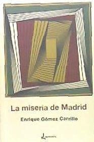 La miseria de Madrid - García Martín, José Luis; Gómez Carrillo, Enrique . . . [et al.