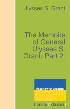 The Memoirs of General Ulysses S. Grant, Part 2. (eBook, ePUB) - Grant, Ulysses S.