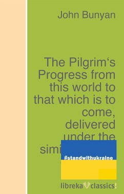 The Pilgrim's Progress from this world to that which is to come, delivered under the similitude of a dream (eBook, ePUB) - Bunyan, John