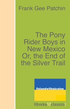The Pony Rider Boys in New Mexico Or, the End of the Silver Trail (eBook, ePUB) - Patchin, Frank Gee