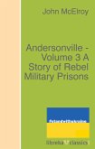 Andersonville - Volume 3 A Story of Rebel Military Prisons (eBook, ePUB)