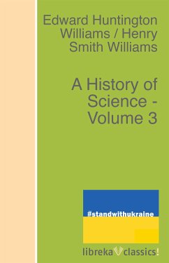 A History of Science - Volume 3 (eBook, ePUB) - Williams, Edward Huntington; Williams, Henry Smith