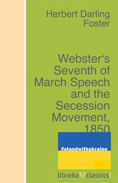 Webster's Seventh of March Speech and the Secession Movement, 1850 (eBook, ePUB) - Foster, Herbert Darling