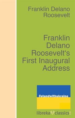 Franklin Delano Roosevelt's First Inaugural Address (eBook, ePUB) - Roosevelt, Franklin D.