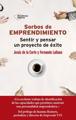 Sorbos de emprendimiento : sentir y pensar un proyecto de éxito - Lallana Moreno, Fernando; Corte, Jesús de la; Lallana, Fernando