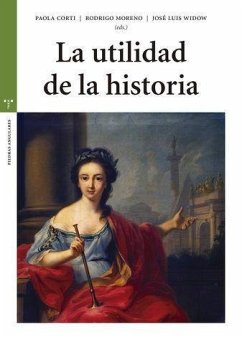 La utilidad de la historia - Corti, Paola; Moreno Jeria, Rodrigo; Widow (Eds.; Widow, José Luis