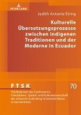 Kulturelle Uebersetzungsprozesse zwischen indigenen Traditionen und der Moderne in Ecuador (eBook, ePUB)