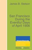 San Francisco During the Eventful Days of April 1906 (eBook, ePUB)