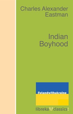 Indian Boyhood (eBook, ePUB) - Eastman, Charles Alexander