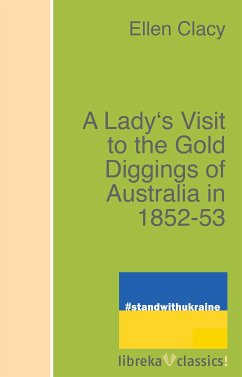 A Lady's Visit to the Gold Diggings of Australia in 1852-53 (eBook, ePUB) - Clacy, Charles