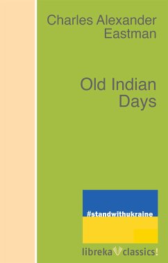 Old Indian Days (eBook, ePUB) - Eastman, Charles Alexander