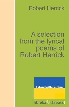 A selection from the lyrical poems of Robert Herrick (eBook, ePUB) - Herrick, Robert