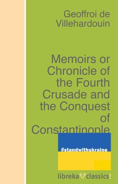 Memoirs or Chronicle of the Fourth Crusade and the Conquest of Constantinople (eBook, ePUB) - Villehardouin, Geoffroi de