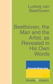 Beethoven, the Man and the Artist, as Revealed in His Own Words (eBook, ePUB)