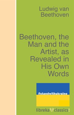 Beethoven, the Man and the Artist, as Revealed in His Own Words (eBook, ePUB) - Beethoven, Ludwig van