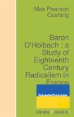 Baron D'Holbach : a Study of Eighteenth Century Radicalism in France (eBook, ePUB)