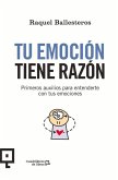 Tu Emoción Tiene Razón: Primeros Auxilios Para Entenderte Con Tus Emociones