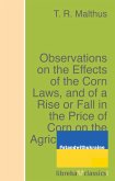 Observations on the Effects of the Corn Laws, and of a Rise or Fall in the Price of Corn on the Agriculture and General Wealth of the Country (eBook, ePUB)