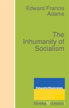 The Inhumanity of Socialism (eBook, ePUB) - Adams, Edward F.