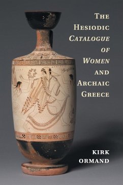 The Hesiodic Catalogue of Women and Archaic Greece - Ormand, Kirk