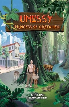 Umussy - Princess of Green Hell: How an Airbus Engineer Found Pocahontas in the Amazon Rainforest Volume 1 - Blankenhorn, Christian; Fontes, Umussy