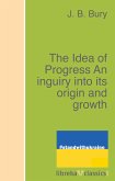 The Idea of Progress An inguiry into its origin and growth (eBook, ePUB)