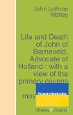 Life and Death of John of Barneveld, Advocate of Holland : with a view of the primary causes and movements of the Thirty Years' War - Complete (1614-23) (eBook, ePUB)