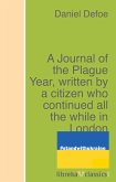 A Journal of the Plague Year, written by a citizen who continued all the while in London (eBook, ePUB)