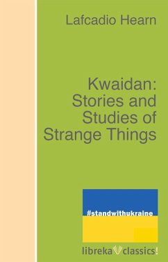 Kwaidan: Stories and Studies of Strange Things (eBook, ePUB) - Hearn, Lafcadio