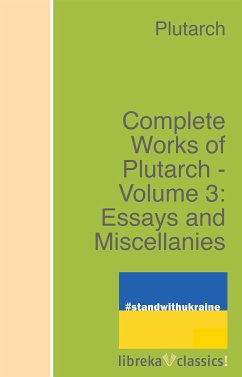 Complete Works of Plutarch - Volume 3: Essays and Miscellanies (eBook, ePUB) - Plutarch