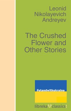 The Crushed Flower and Other Stories (eBook, ePUB) - Andreyev, Leonid