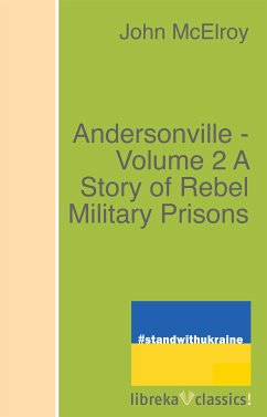 Andersonville - Volume 2 A Story of Rebel Military Prisons (eBook, ePUB) - McElroy, John