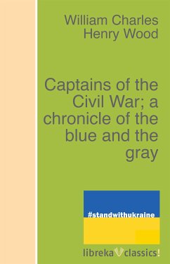 Captains of the Civil War; a chronicle of the blue and the gray (eBook, ePUB) - Wood, William Charles Henry