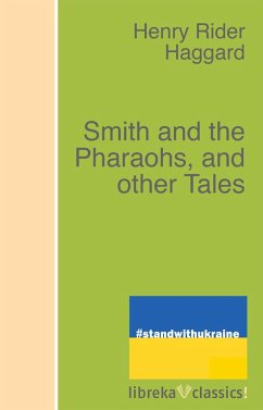 Smith and the Pharaohs, and other Tales (eBook, ePUB) - Haggard, H. Rider
