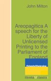 Areopagitica A speech for the Liberty of Unlicensed Printing to the Parliament of England (eBook, ePUB)
