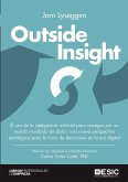 Outside insight : el uso de la inteligencia artificial para navegar por un mundo inundado de datos : una nueva perspectiva estratégica para la toma de decisiones en la era digital
