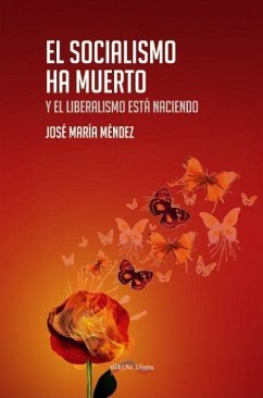 El socialismo ha muerto y el liberalismo está naciendo - Méndez García, José María