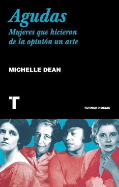 Agudas : mujeres que hicieron de la opinión un arte - Dean, Michelle