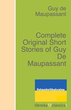 Complete Original Short Stories of Guy De Maupassant (eBook, ePUB) - Maupassant, Guy de