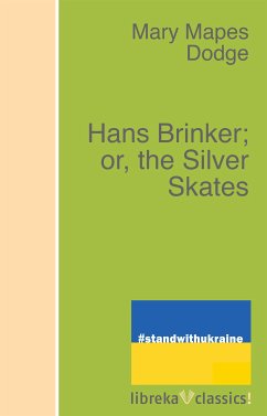 Hans Brinker; or, the Silver Skates (eBook, ePUB) - Dodge, Mary Mapes