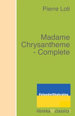 Madame Chrysantheme - Complete (eBook, ePUB) - Loti, Pierre