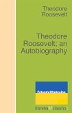 Theodore Roosevelt; an Autobiography (eBook, ePUB)