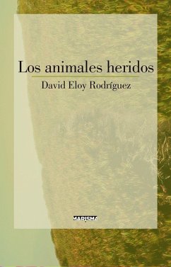 Los animales heridos - Eloy Rodríguez, David; Rodríguez, David Eloy